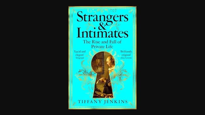 Strangers and Intimates: The Rise and Fall of Private Life by Tiffany Jenkins