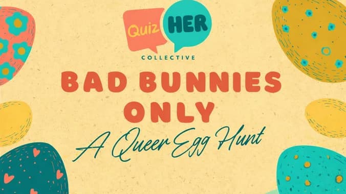 🐣Bad Bunnies Only: A Queer Egg Hunt [by QuizHER Collective] ✨ 